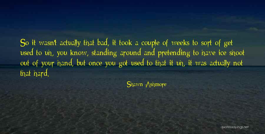 Tokachiri Quotes By Shawn Ashmore Tokachiri Quotes By Shawn Ashmore