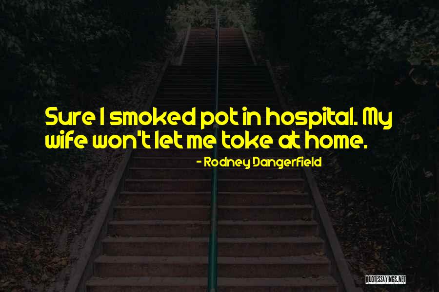 Toke Quotes By Rodney Dangerfield Toke Quotes By Rodney Dangerfield