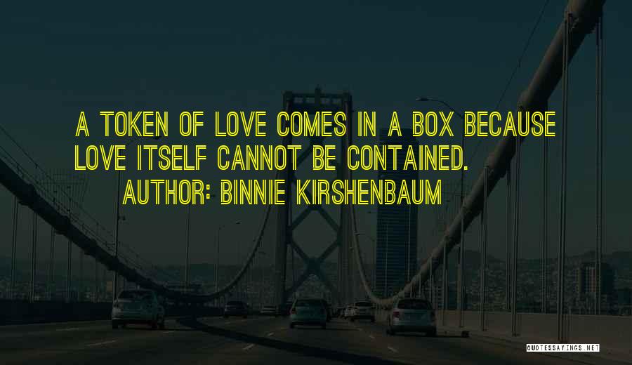 Token Of Love Quotes By Binnie Kirshenbaum