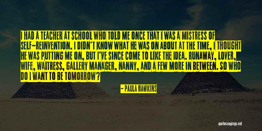Told That Teacher Quotes By Paula Hawkins Told That Teacher Quotes By Paula Hawkins