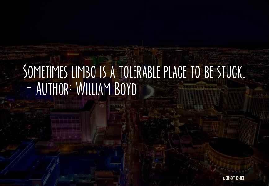 Tolerable Quotes By William Boyd