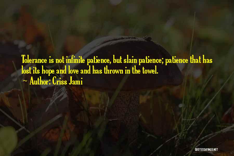 Tolerance And Love Quotes By Criss Jami