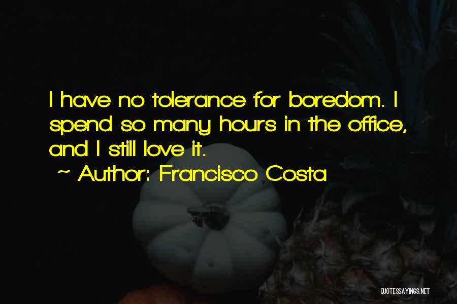 Tolerance And Love Quotes By Francisco Costa