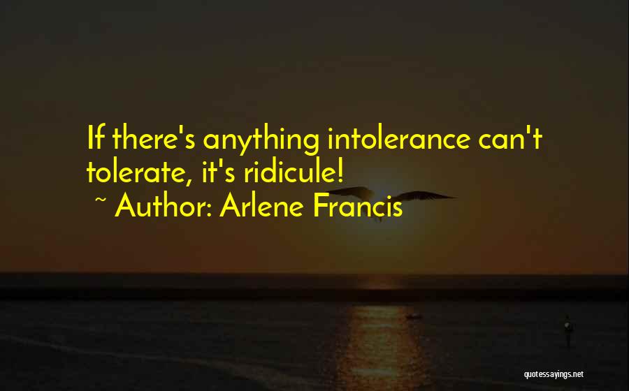 Tolerance Intolerance Quotes By Arlene Francis