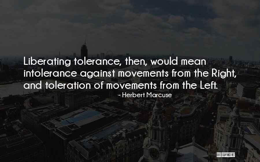 Tolerance Intolerance Quotes By Herbert Marcuse