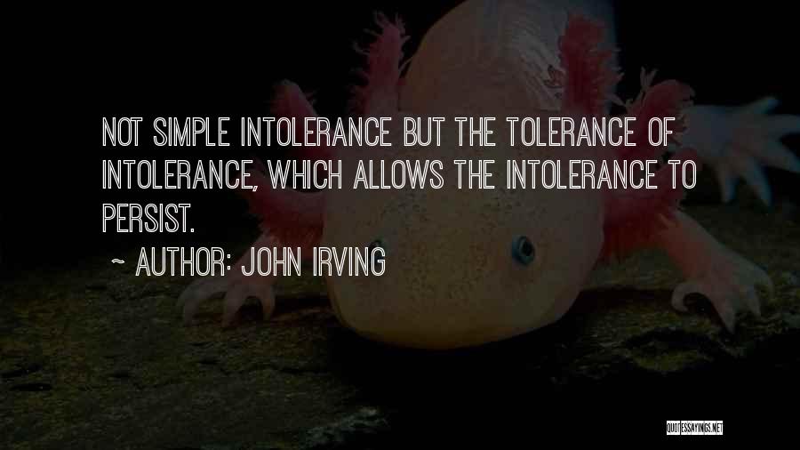 Tolerance Intolerance Quotes By John Irving