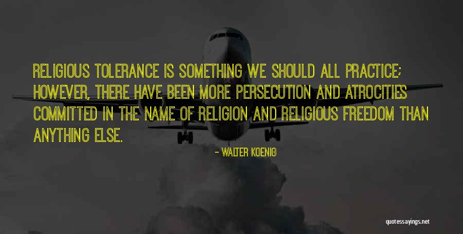 Tolerance Of Religion Quotes By Walter Koenig Tolerance Of Religion Quotes By Walter Koenig