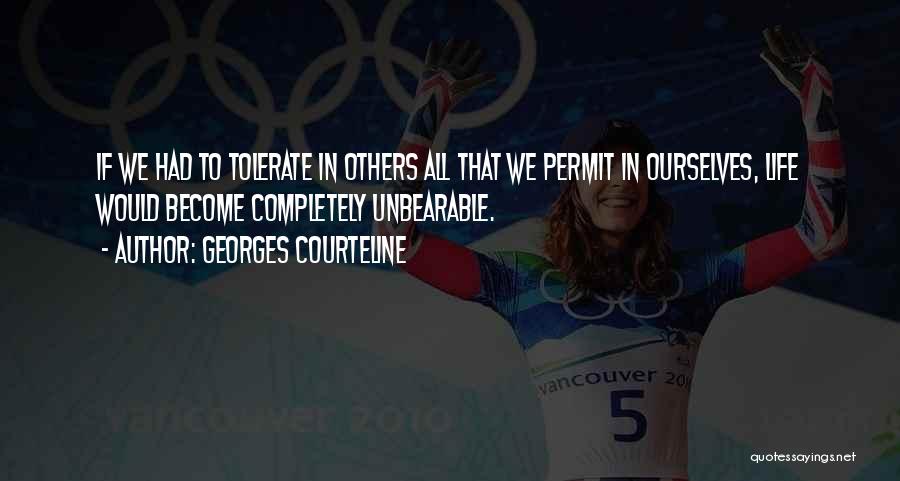 Tolerate Others Quotes By Georges Courteline