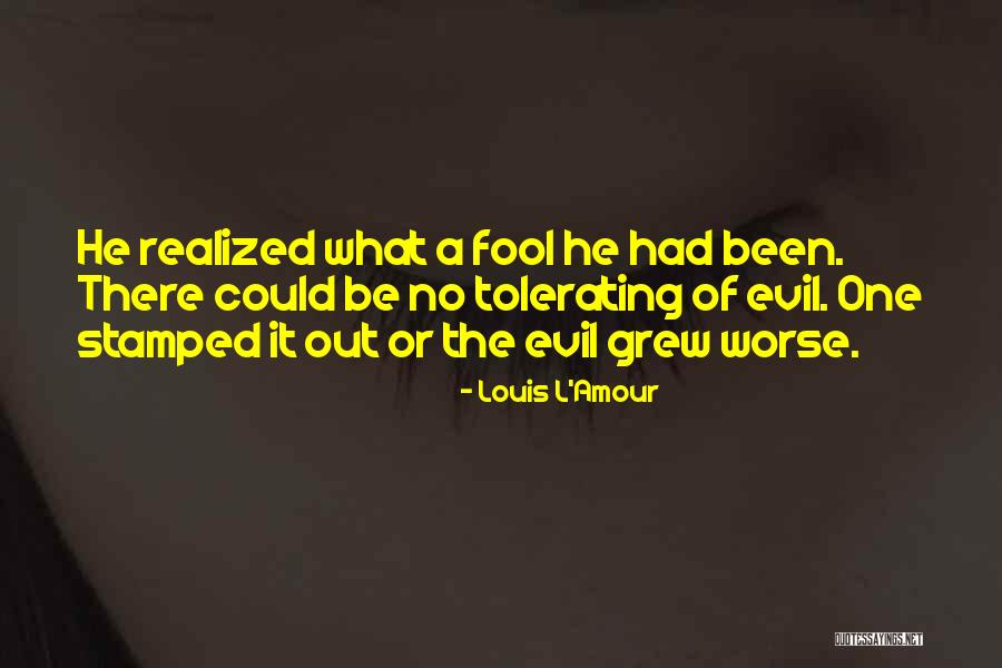 Tolerating Evil Quotes By Louis L'Amour Tolerating Evil Quotes By Louis L'Amour