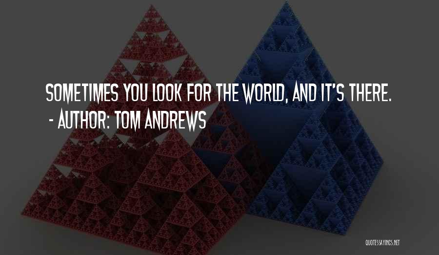 Tom Andrews Quotes 1745503