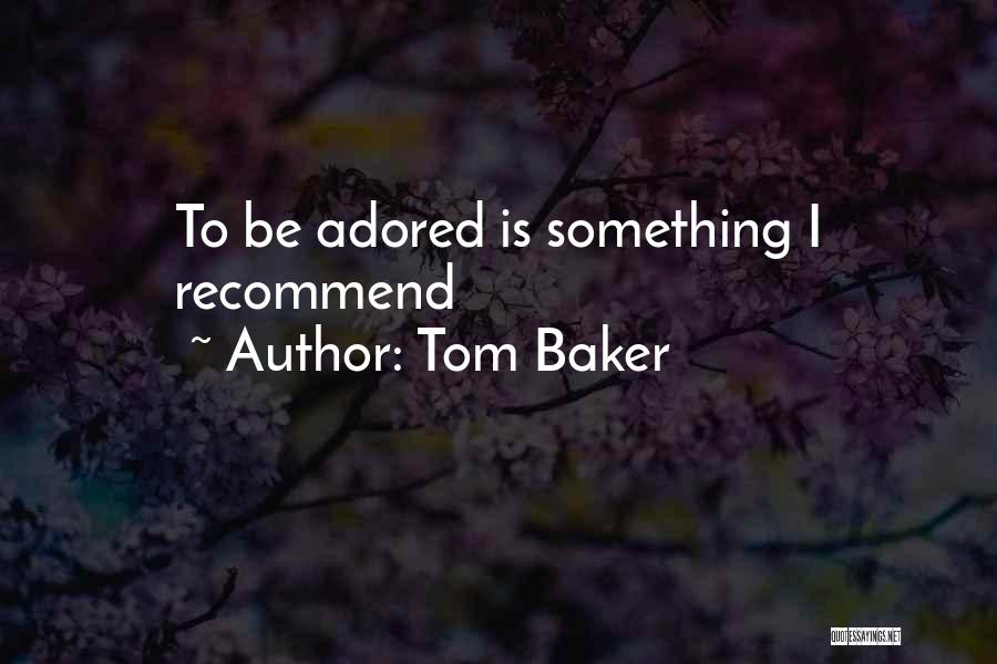 Tom Baker Quotes 1527571