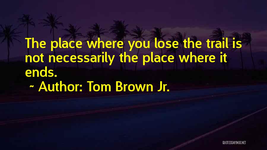 Tom Brown Jr. Quotes 1368570