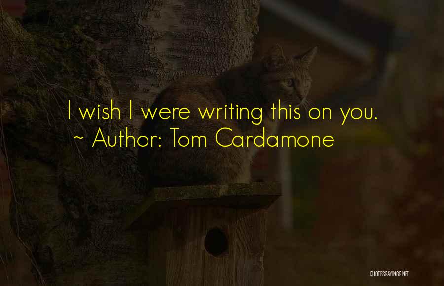 Tom Cardamone Quotes 1592526