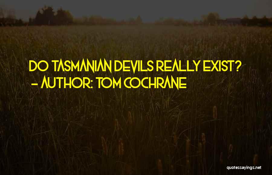 Tom Cochrane Quotes 1491614