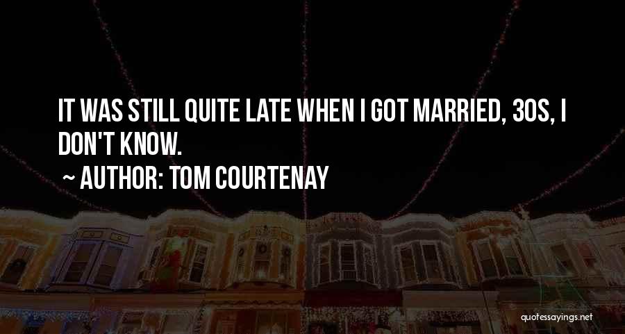 Tom Courtenay Quotes 258613