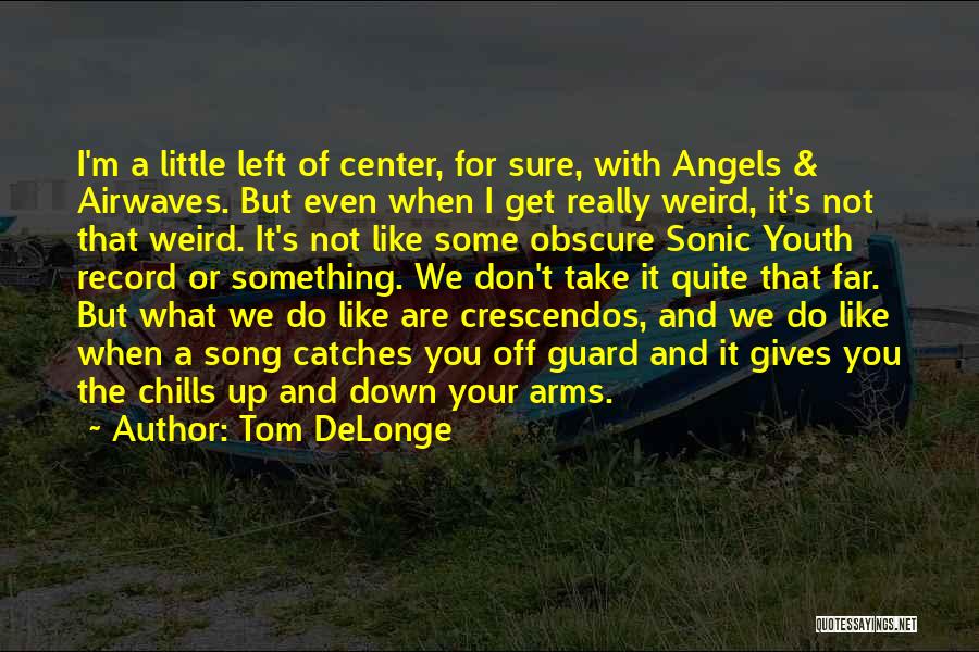 Tom DeLonge Quotes 1067945 Tom DeLonge Quotes 1067945