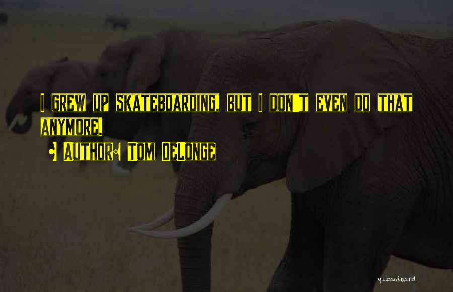 Tom DeLonge Quotes 1627887 Tom DeLonge Quotes 1627887