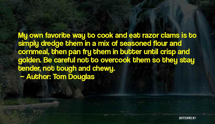 Tom Douglas Quotes 2246266