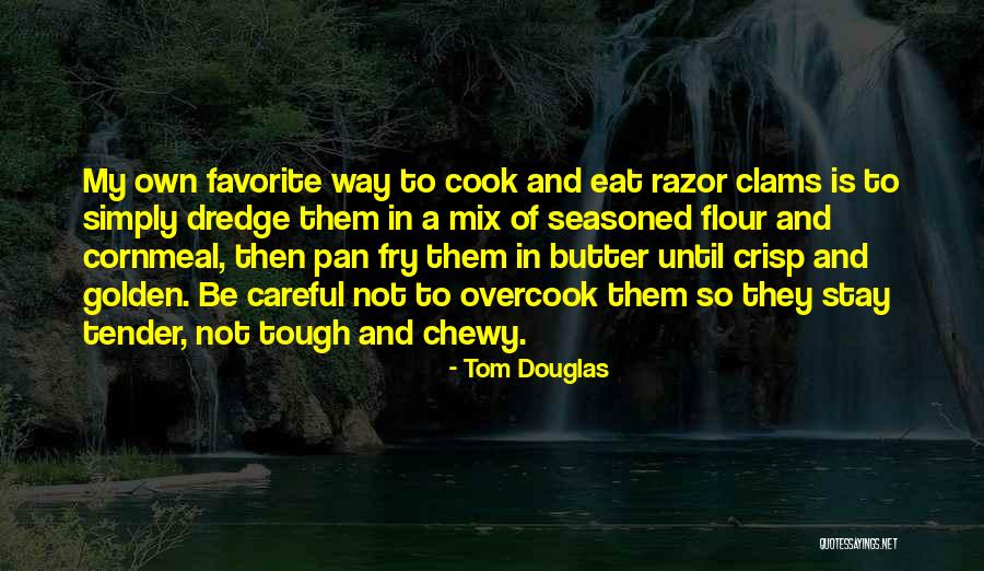 Tom Douglas Quotes 2246266 Tom Douglas Quotes 2246266