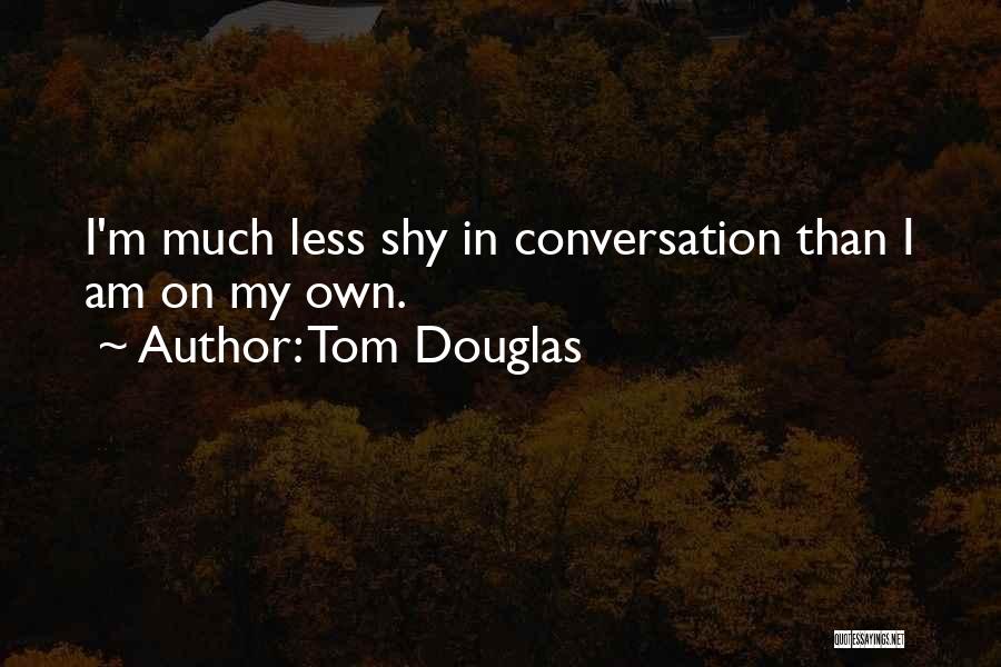 Tom Douglas Quotes 2271251