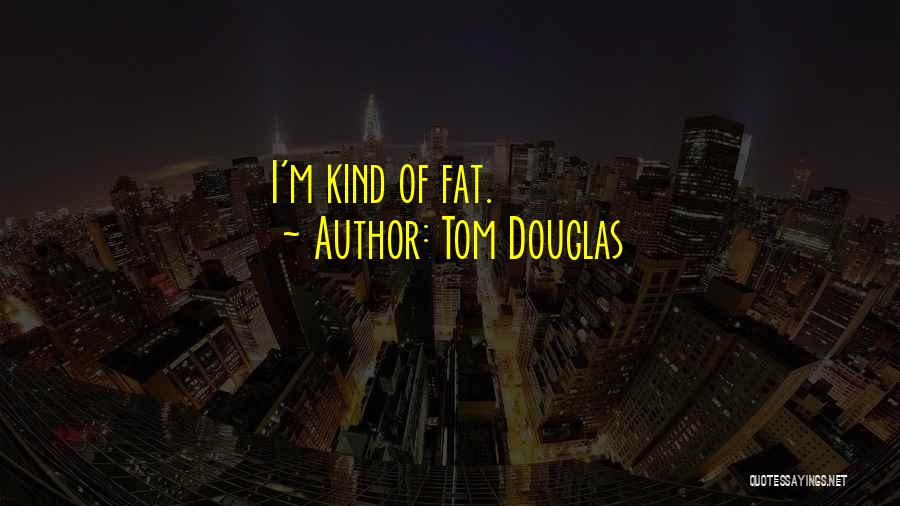 Tom Douglas Quotes 585952