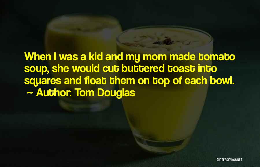 Tom Douglas Quotes 662420