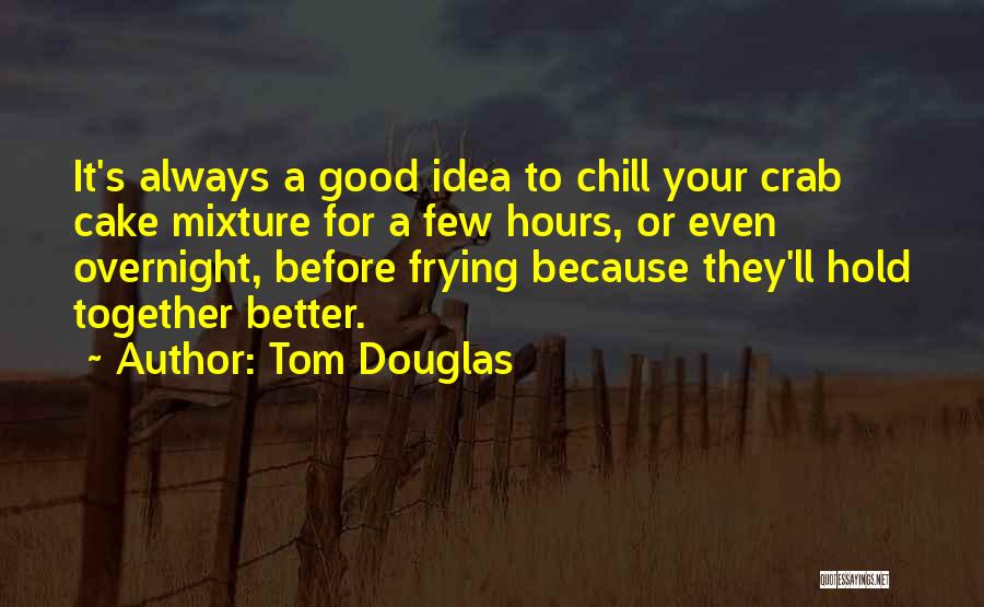 Tom Douglas Quotes 872976