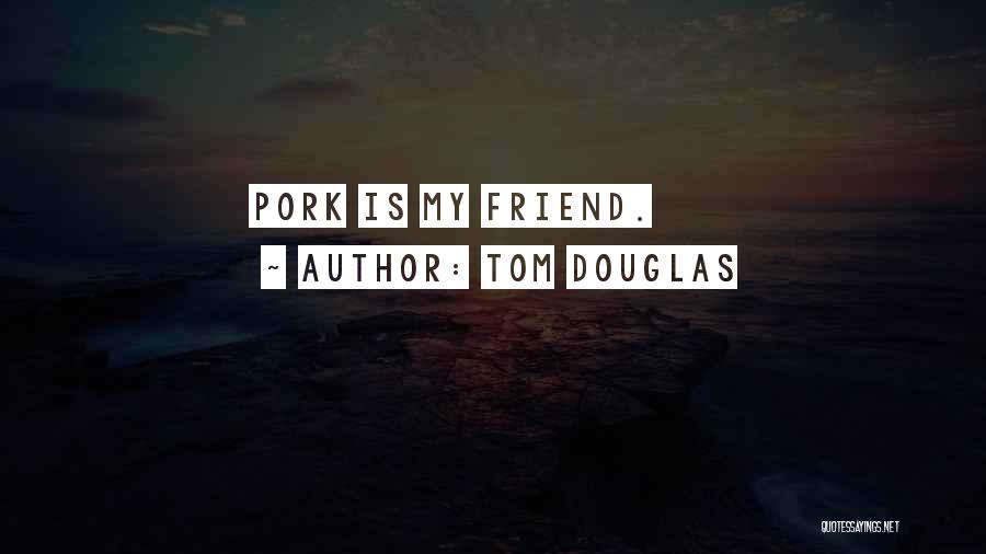 Tom Douglas Quotes 995455