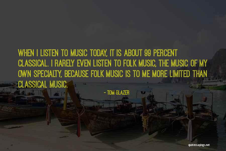 Tom Glazer Quotes 1915570 Tom Glazer Quotes 1915570