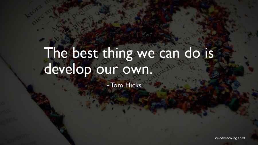 Tom Hicks Quotes 1806569 Tom Hicks Quotes 1806569