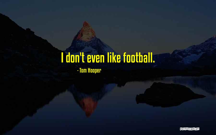 Tom Hooper Quotes 750351 Tom Hooper Quotes 750351