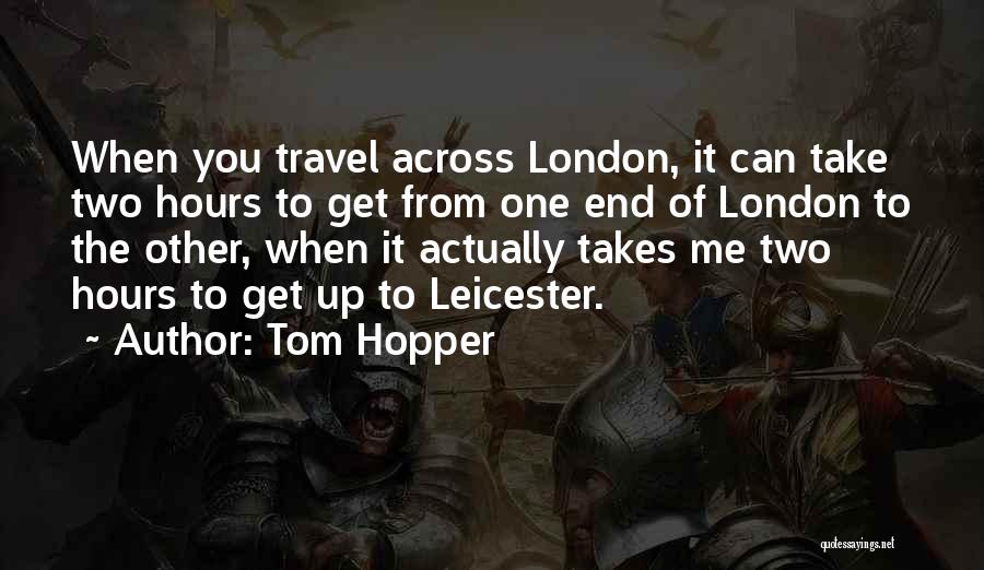 Tom Hopper Quotes 1608013
