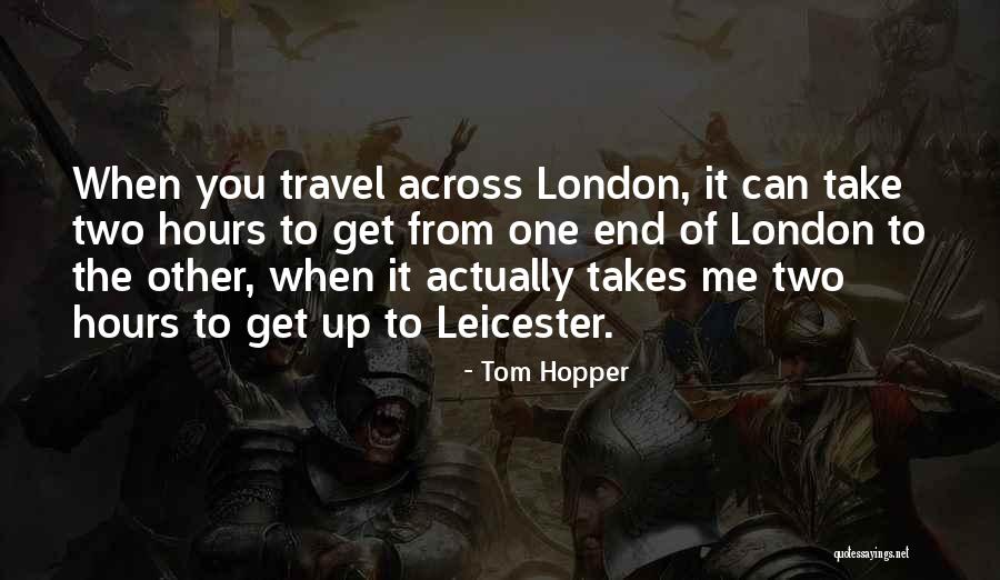 Tom Hopper Quotes 1608013 Tom Hopper Quotes 1608013