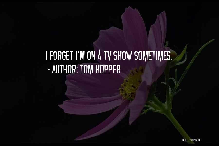 Tom Hopper Quotes 190969