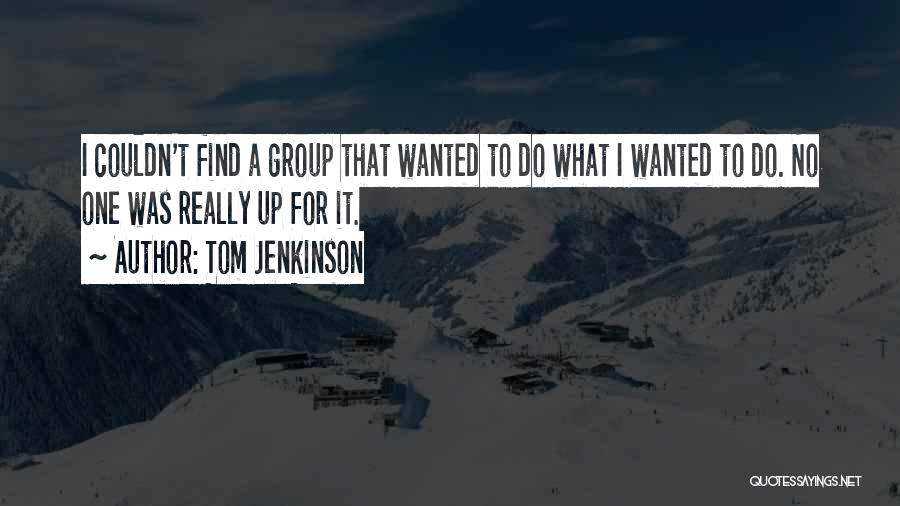 Tom Jenkinson Quotes 1002766