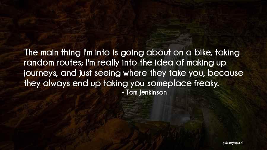 Tom Jenkinson Quotes 1361554