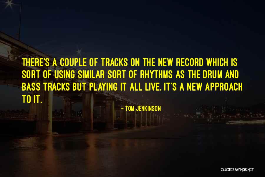 Tom Jenkinson Quotes 137529