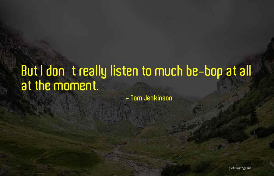 Tom Jenkinson Quotes 1582713