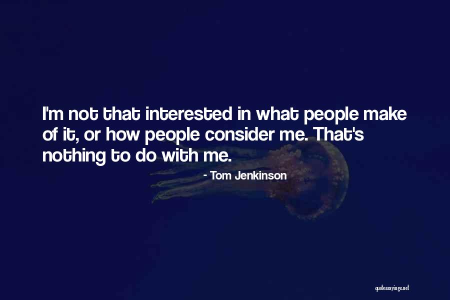 Tom Jenkinson Quotes 1791436