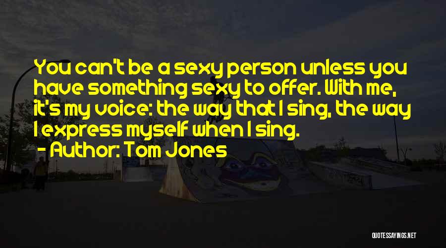 Tom Jones The Voice Quotes By Tom Jones