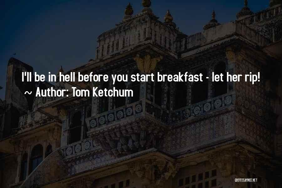 Tom Ketchum Quotes 346556