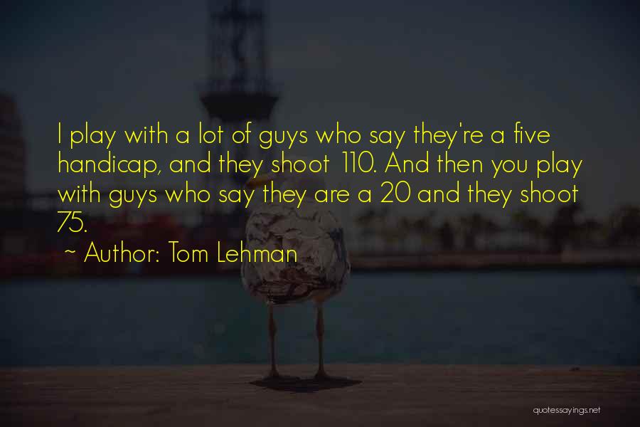 Tom Lehman Quotes 1201074