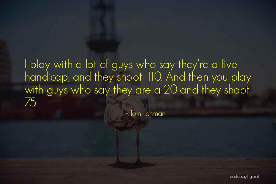 Tom Lehman Quotes 1201074 Tom Lehman Quotes 1201074