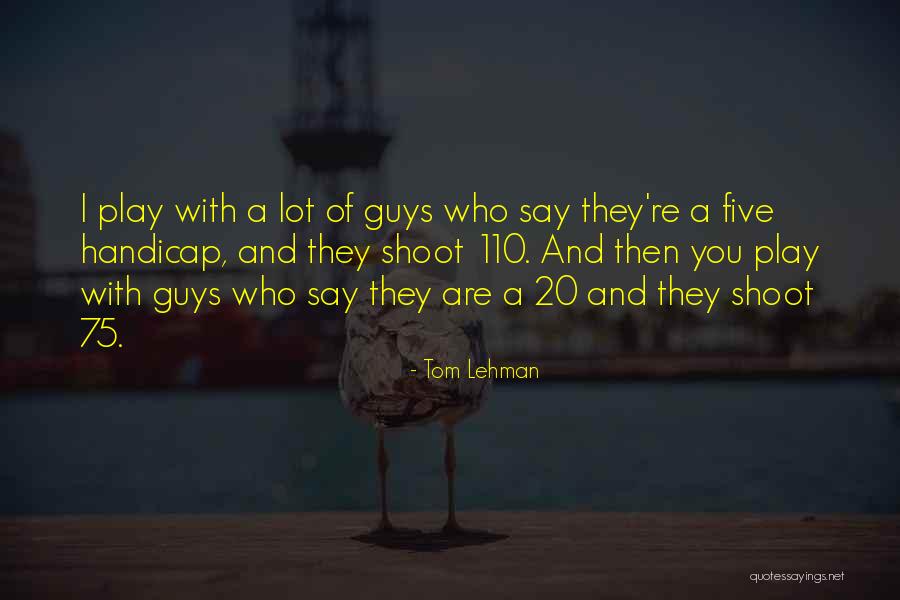 Tom Lehman Quotes 1201074