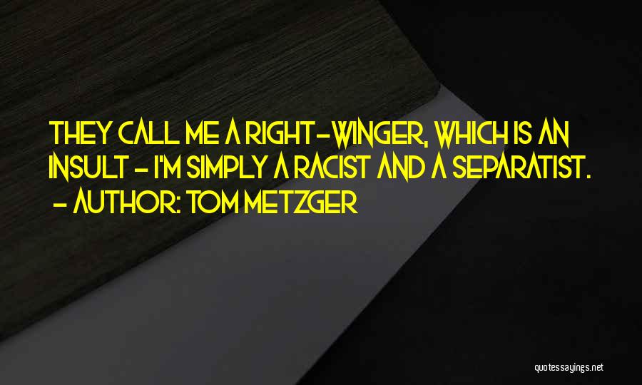 Tom Metzger Quotes 1360184
