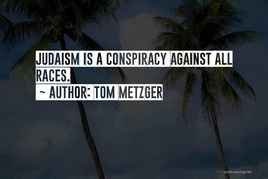 Tom Metzger Quotes 1612993