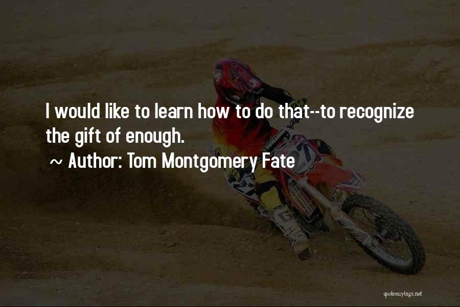 Tom Montgomery Fate Quotes 1378663