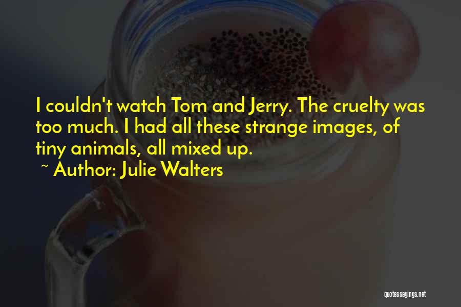 Tom N Jerry Quotes By Julie Walters