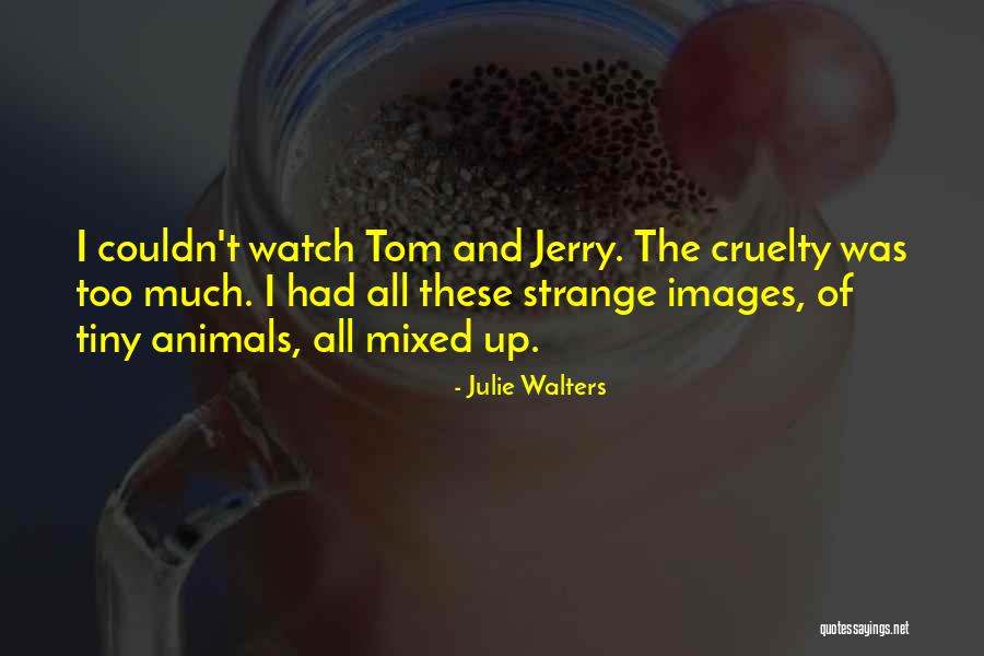 Tom N Jerry Quotes By Julie Walters