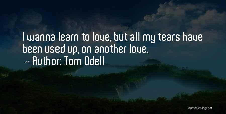 Tom Odell Another Love Quotes By Tom Odell